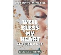 Well Bless My Heart, It’s Been a Day: Short Prayers for Long Days: Women's Prayer and Devotional, Over 140 Honest Prayers for the Struggling Christian