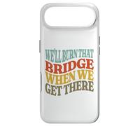 We'll Burn That Bridge When We Get There Case for iPhone Air