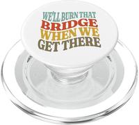 We'll Burn That Bridge When We Get There PopSockets PopGrip for MagSafe