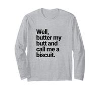 Well, Butter My Butt and Call Me a Biscuit, Funny Graphic Long Sleeve T-Shirt