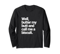 Well, Butter My Butt and Call Me a Biscuit, Funny Graphic Long Sleeve T-Shirt