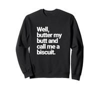 Well, Butter My Butt and Call Me a Biscuit, Funny Graphic Sweatshirt