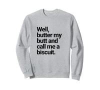 Well, Butter My Butt and Call Me a Biscuit, Funny Graphic Sweatshirt