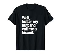 Well, Butter My Butt and Call Me a Biscuit, Funny Graphic T-Shirt