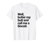 Well, Butter My Butt and Call Me a Biscuit, Funny Graphic T-Shirt