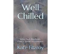 Well Chilled: Wine Dark Mysteries: Case 1: Savoie to Provence (Wine Dark Mystery)