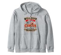 Well Crap Turns Out This is My Circus Those are My Monkeys Zip Hoodie