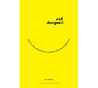 Well-Designed: How to Use Empathy to Create Products People Love
