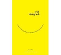Well-Designed: How to Use Empathy to Create Products People Love
