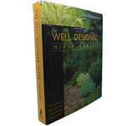 Well-designed Mixed Garden, The: Building Beds and Borders With Trees, Shrubs, Perennials, Annuals, and Bulbs