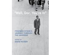 Well, Doc, You're in: Freeman Dyson's Journey Through the Universe
