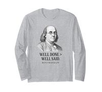 Well Done Better Than Well Said Ben Franklin Quote Long Sleeve T-Shirt