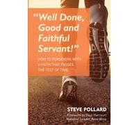 Well Done, Good and Faithful Servant: How to persevere with a faith that passes the test of time