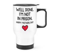 Well Done I'm Not In Prison Happy Mother's Day Travel Mug Cup With Handle