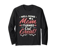 Well Done Mom I Turned Out Great Best Mom in The World Long Sleeve T-Shirt