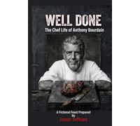 Well Done: The Chef Life of Anthony Bourdain