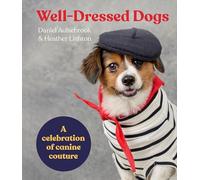 Well-Dressed Dogs: A celebration of canine couture