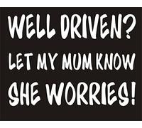 Well Driven Let My Mum Know She Worries Funny Joke Novelty Car Bumper Sticker