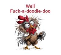 Well F*ck a Doodle Doo: Crazy Chicken Notebook: A Funny College-Ruled Notebook | 100 Pages | 8.5 x 11 | Sarcastic Farm Humor