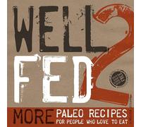 Well Fed 2: More Paleo Recipes for People Who Love to Eat