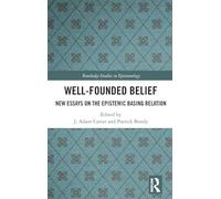 Well-Founded Belief: New Essays on the Epistemic Basing Relation (Routledge Studies in Epistemology)