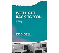 We'll Get Back to You: A play