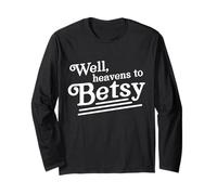 Well Heavens to Betsy Long Sleeve T-Shirt