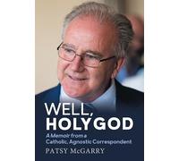 Well, Holy God: My Life as an Irish, Catholic, Agnostic Correspondent