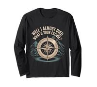 Well I Almost Died What's Your Excuse Thrill Sarcasm - Long Sleeve T-Shirt