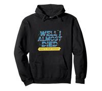 Well I Almost Died What's Your Excuse Thrill Sarcasm - Pullover Hoodie