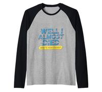 Well I Almost Died What's Your Excuse Thrill Sarcasm - Raglan Baseball Tee