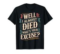 Well I Almost Died What's Your Excuse Thrill Sarcasm - Value Graphic T-Shirt