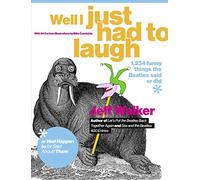 Well I Just Had to Laugh: 1,234 Funny Things the Beatles Said or Did