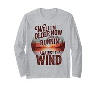Well I’m Older Now But I’m Still Running Against The Wind Long Sleeve T-Shirt