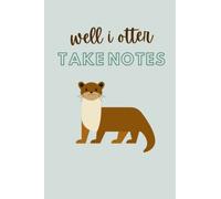 Well I Otter Take Notes Notebook/Journal: 6" x 9" 108 Double Sided Lined pages - Composition Pocket Book
