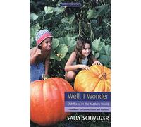 Well I Wonder: Childhood in the Modern World, a Handbook for Parents, Teachers and Carers (Bringing Spirit to Life)