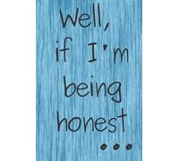 Well, If I'm Being Honest...Notebook Journal: Cover with Prompt for Journaling Practice