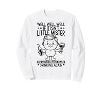 Well If It Isn't Mister I'm Never Drinking Again Funny Sweatshirt