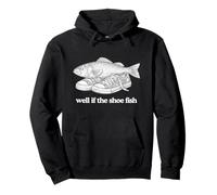 Well If The Shoe Fish Funny Witty Meme Word Play Humor Joke Pullover Hoodie