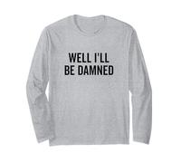 Well I'll Be Damned Funny Southern Humor Long Sleeve T-Shirt
