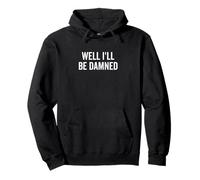 Well I'll Be Damned Funny Southern Humor Pullover Hoodie