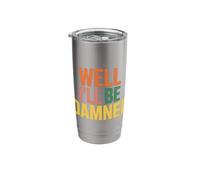 Well I'll Be Damned Sarcastic Reaction Expression - Stainless Steel Insulated Tumbler