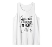 Well I'm A Doctor So Let's Just Assume I'm Right, Physician Tank Top
