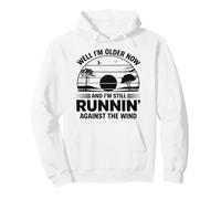 Well Im Older Now But Im Still Running Against The Wind Pullover Hoodie