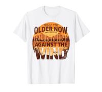 Well I'm Older Now But I'm Still Running Against The Wind T-Shirt