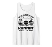 Well Im Older Now But Im Still Running Against The Wind Tank Top
