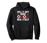 Well It Aint Gonna Deal Itself Bridge Player Card Game Pullover Hoodie