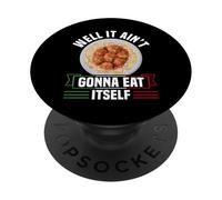 Well It Aint Gonna Eat Itself Meatball Lover PopSockets Adhesive PopGrip