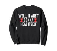 Well, It Aint Gonna Heal Itself Stroke Survivor Sweatshirt