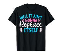 Well It Aint Gonna Replace Itself Knee Replacement Surgery T-Shirt